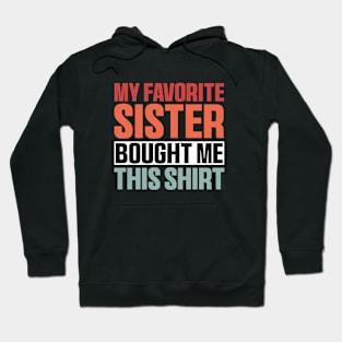My Favorite Sister Bought Me This Shirt, Funny Brother Sister Hoodie